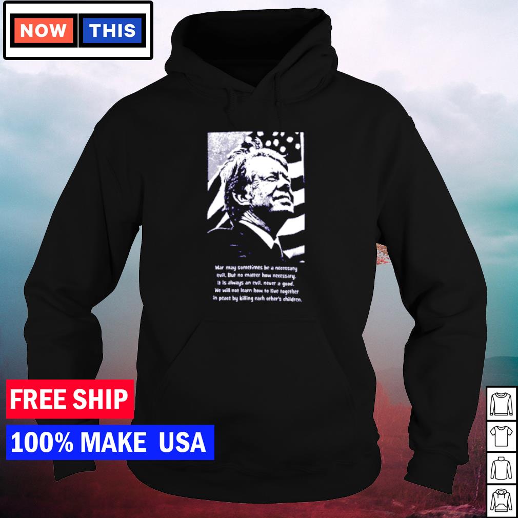 Jimmy Carter Quote shirt, hoodie, sweater, long sleeve and ...