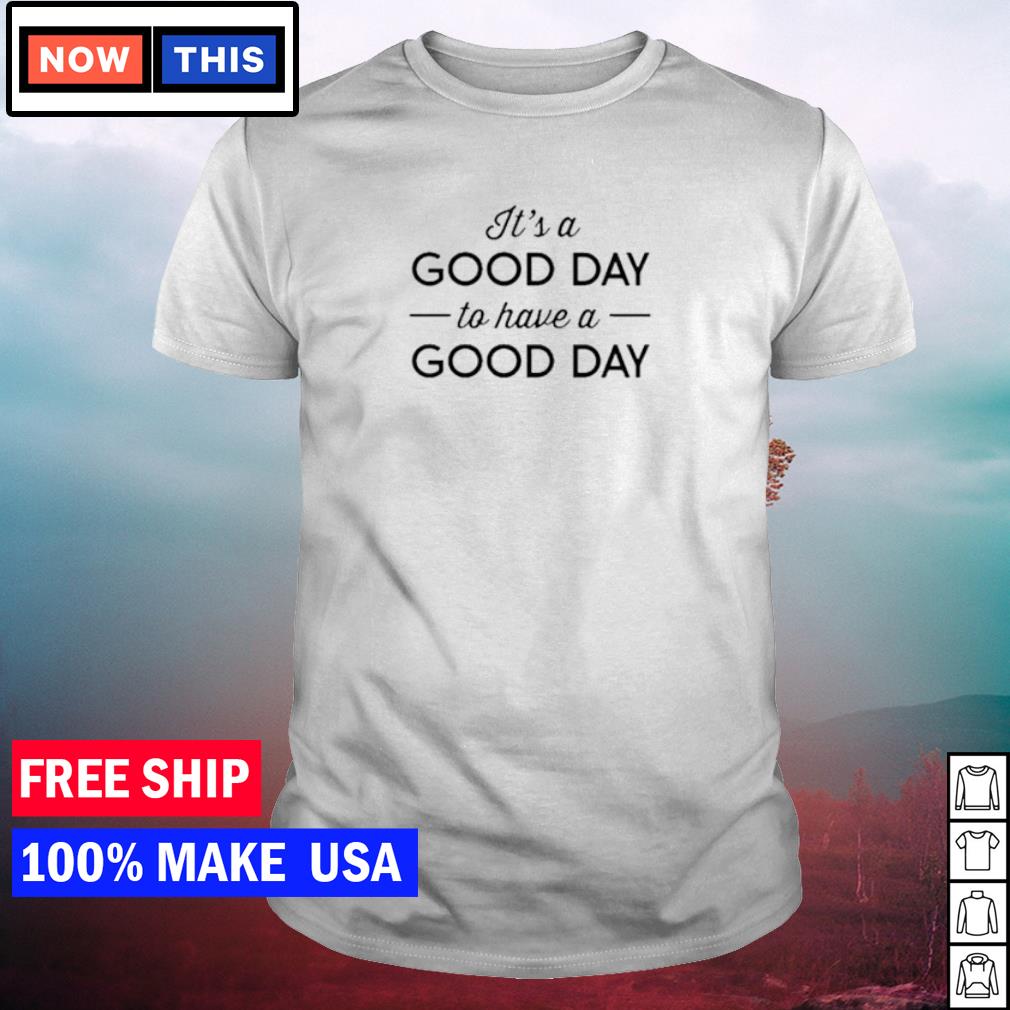 a good day shirt