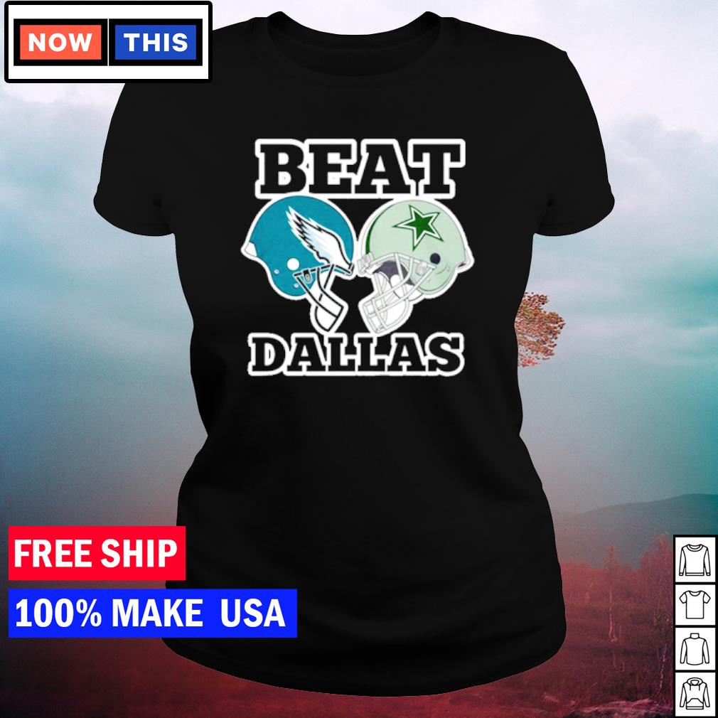 The Philadelphia Eagles vs Dallas Cowboys Beat Dallas T-Shirt, hoodie,  sweater, long sleeve and tank top