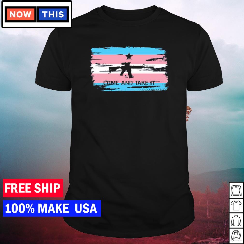 Awesome transgender come and take it shirt