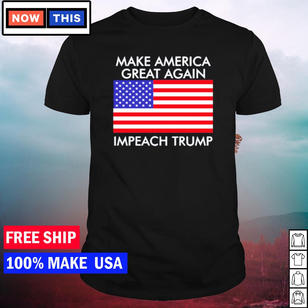 Funny make America great again impeach Trump anti Trump shirt