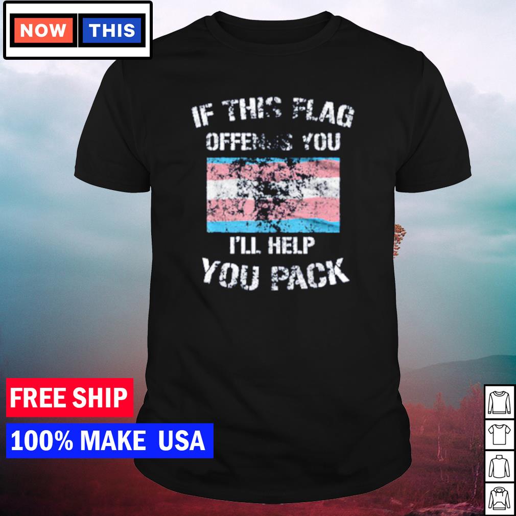 Funny trans flag if this flag offends you shirt