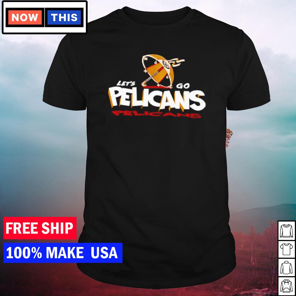 Nice let's go pelicans shirt