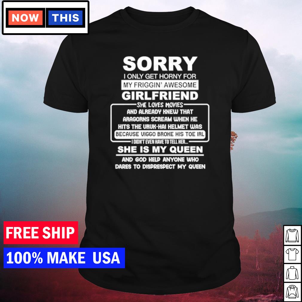 Premium sorry I only get horny for my friggin' awesome girlfriend shirt
