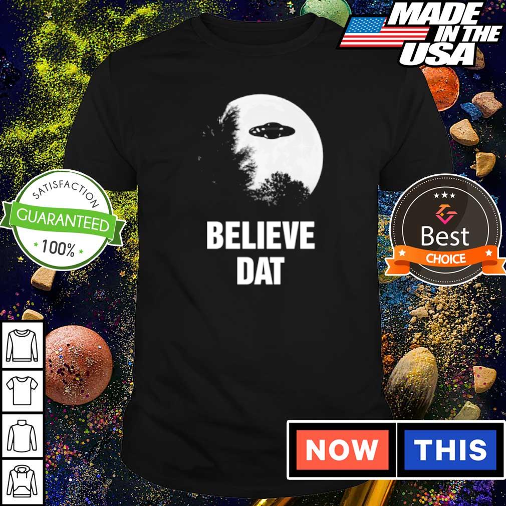 believe dat ufo shirt