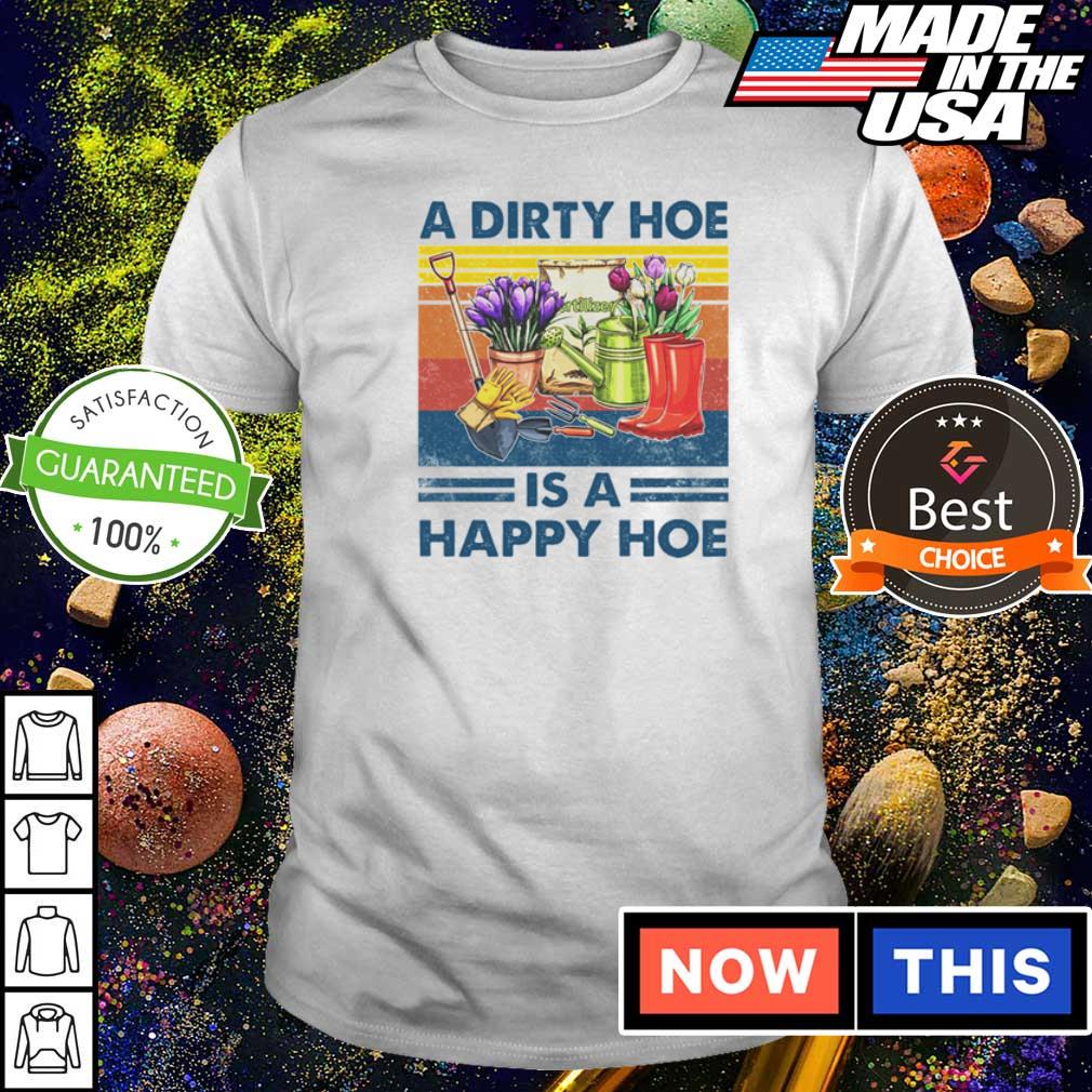 a dirty hoe is a happy hoe shirt